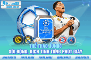 Thể Thao JUN88 - Sôi Động, Kịch Tính Từng Phút Giây