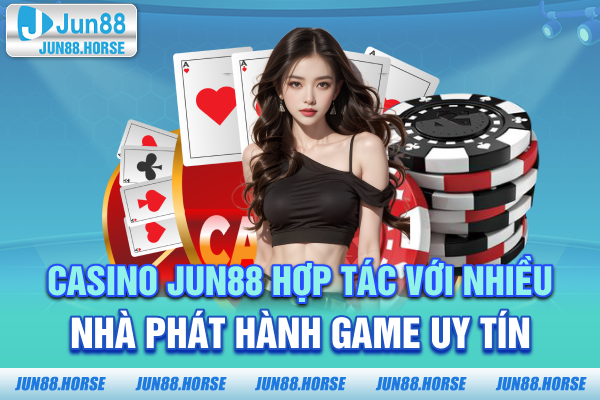 Casino JUN88 hợp tác với nhiều nhà phát hành game uy tín