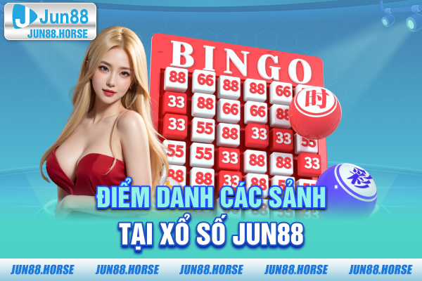 Điểm danh các sảnh tại xổ số JUN88