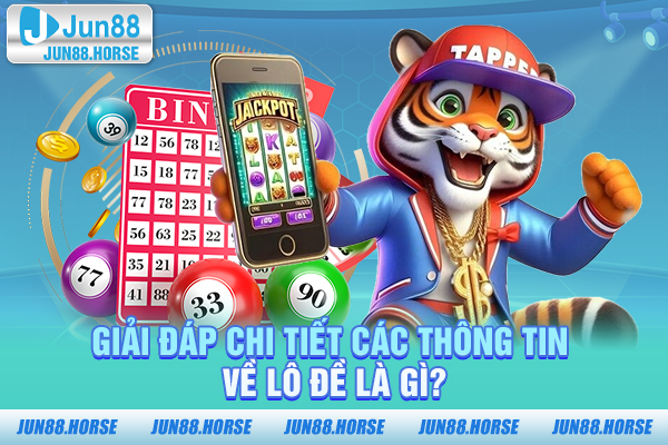 Giải đáp chi tiết các thông tin về lô đề là gì?
