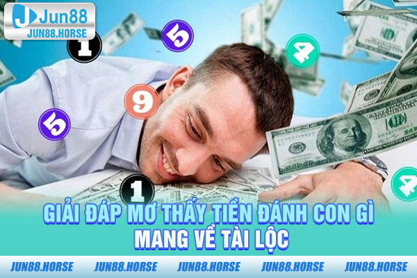 Giải đáp mơ thấy tiền đánh con gì mang về tài lộc
