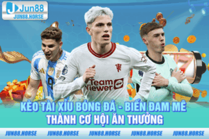 Kèo Tài Xỉu Bóng Đá - Biến Đam Mê Thành Cơ Hội Ăn Thưởng