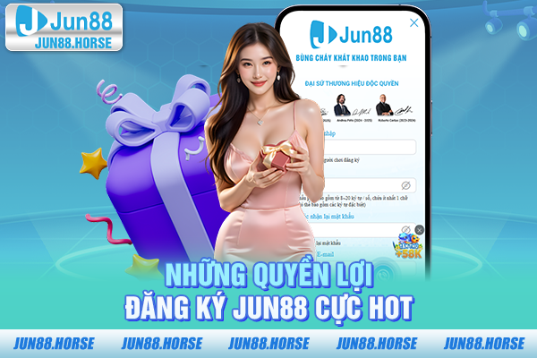 Những quyền lợi đăng ký JUN88 cực hot