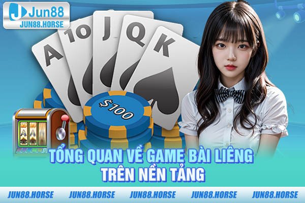 Tổng quan về game bài Liêng trên nền tảng